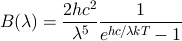 B(\lambda) = \frac{2hc^2}{\lambda^5}\frac{1}{e^{hc/\lambda kT}-1}